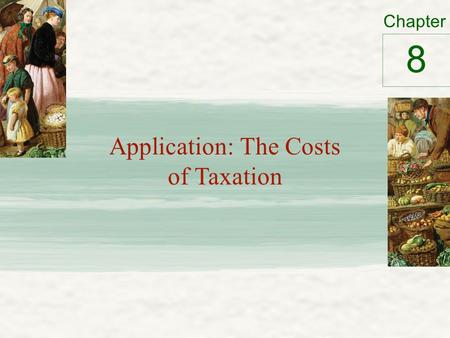 Chapter Application: The Costs of Taxation 8. The Deadweight Loss of Taxation Tax on a good – Levied on buyers Demand curve shifts downward by the size.