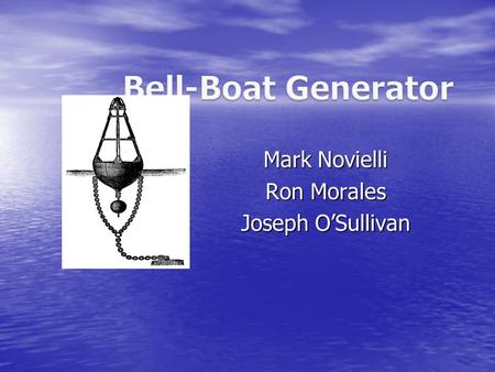 Mark Novielli Ron Morales Joseph O’Sullivan. Water source of renewable energy Water source of renewable energy Abundance and potential energy Abundance.