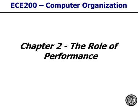 ECE200 – Computer Organization Chapter 2 - The Role of Performance.