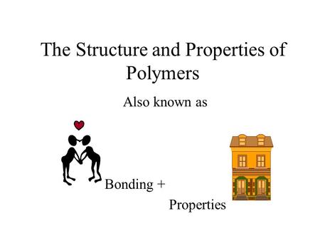 The Structure and Properties of Polymers