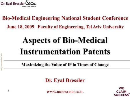 Dr Eyal Bressler © 2009 1 Aspects of Bio-Medical Instrumentation Patents Maximizing the Value of IP in Times of Change Aspects of Bio-Medical Instrumentation.