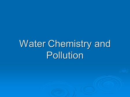 Water Chemistry and Pollution. Why we measure water quality?  When a body of water is overfed with nutrients it can create massive algal blooms which.