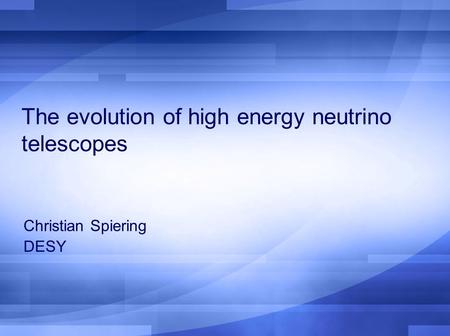 The evolution of high energy neutrino telescopes Christian Spiering DESY.