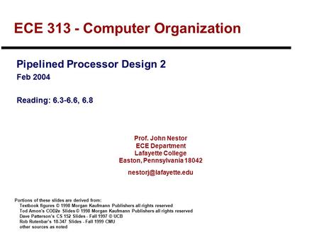 Prof. John Nestor ECE Department Lafayette College Easton, Pennsylvania 18042 ECE 313 - Computer Organization Pipelined Processor.