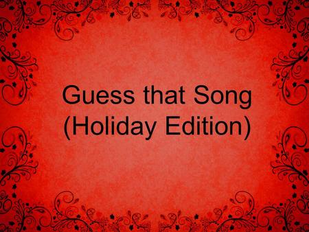 Guess that Song (Holiday Edition) Song #1 Song #2.