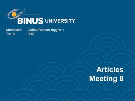Articles Meeting 8 Matakuliah: G0582/Bahasa Inggris 1 Tahun: 2007.