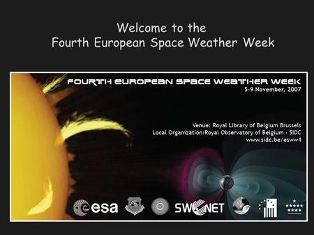 Welcome to the Fourth European Space Weather Week.