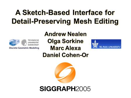 A Sketch-Based Interface for Detail-Preserving Mesh Editing Andrew Nealen Olga Sorkine Marc Alexa Daniel Cohen-Or.