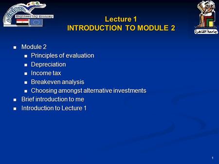 1 Lecture 1 INTRODUCTION TO MODULE 2 Module 2 Module 2 Principles of evaluation Principles of evaluation Depreciation Depreciation Income tax Income tax.