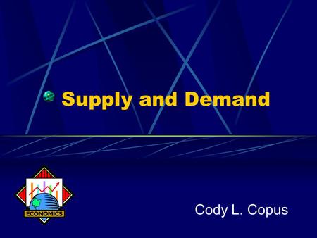 Supply and Demand Cody L. Copus. Demand Lists of the amounts of a product buyers are willing to buy at all possible prices. Law of Demand Price of good/service.