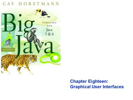 Chapter Eighteen: Graphical User Interfaces. Chapter Goals To understand the use of layout managers to arrange user- interface components in a container.