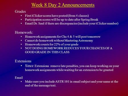 Week 8 Day 2 Announcements Grades First iClicker scores have posted (from 4 classes) Participation scores will be up to date after Spring Break Email Dr.