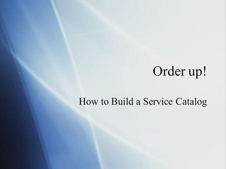 Order up! How to Build a Service Catalog. A Service Catalog is …  The services being provided, a summary of their characteristics and details of the.