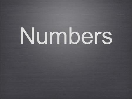 Numbers. Practice these numbers: 5 8 9 11 12 13 3 13 30 6 16 60 2 20 25 200 7 70 76 17 5 15 50 55.