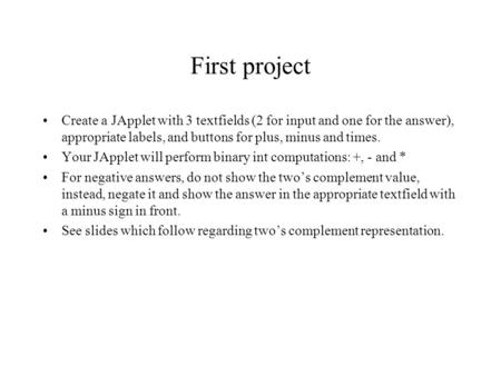 First project Create a JApplet with 3 textfields (2 for input and one for the answer), appropriate labels, and buttons for plus, minus and times. Your.