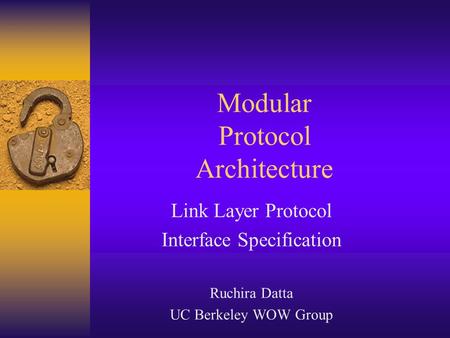 Modular Protocol Architecture Link Layer Protocol Interface Specification Ruchira Datta UC Berkeley WOW Group.