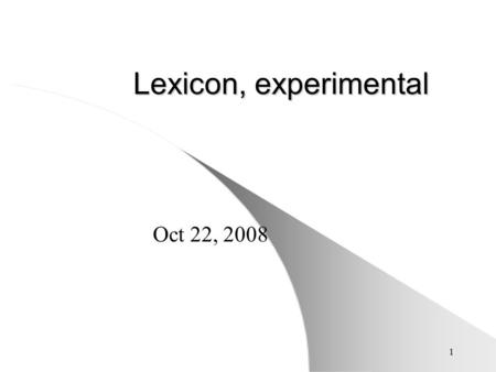 1 Lexicon, experimental Oct 22, 2008. 2 Psycholinguistic ways of examining the lexicon/syntax Three things we will look at: a. Mental Lexicon b. Collocates.