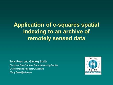 Tony Rees and Glenelg Smith Divisional Data Centre + Remote Sensing Facility CSIRO Marine Research, Australia Application of c-squares.