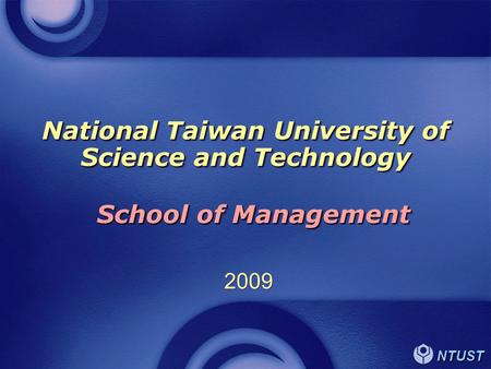 NTUST National Taiwan University of Science and Technology 2009 School of Management.