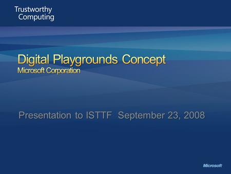 Presentation to ISTTF September 23, 2008. Trustworthy Computing Category of concept: Age Verification / Digital Identity Launch Status: Nether launched.