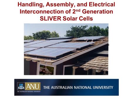 Vernie Everett, Andrew Blakers, Klaus Weber, Evan Franklin Handling, Assembly, and Electrical Interconnection of 2 nd Generation SLIVER Solar Cells.