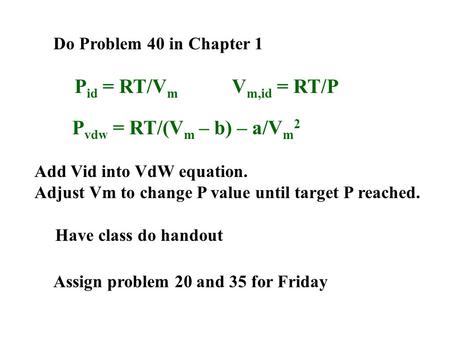 Pid = RT/Vm Vm,id = RT/P Pvdw = RT/(Vm – b) – a/Vm2