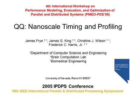 QQ: Nanoscale Timing and Profiling James Frye † *, James G. King † *, Christine J. Wilson * ◊, Frederick C. Harris, Jr. † * † Department of Computer Science.