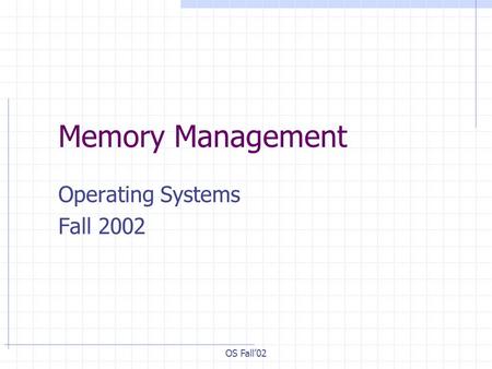 OS Fall’02 Memory Management Operating Systems Fall 2002.