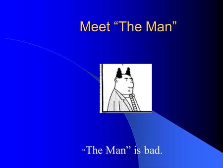 Meet “The Man” “ The Man” is bad.. How “The Man” is bad: Makes us pay too much for books Pays us too little for the books we want to sell back Makes us.