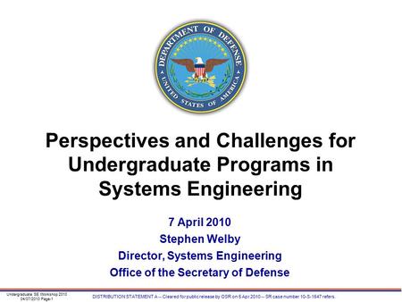 DISTRIBUTION STATEMENT A -- Cleared for public release by OSR on 5 Apr 2010 -- SR case number 10-S-1547 refers. Undergraduate SE Workshop 2010 04/07/2010.