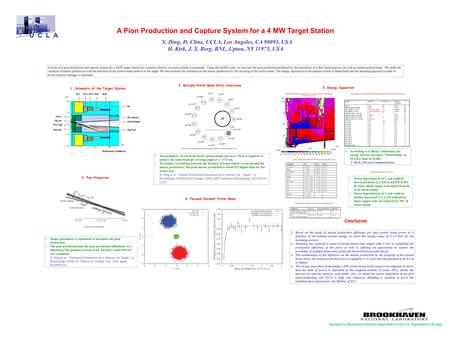 Operated by Brookhaven Science Associates for the U.S. Department of Energy A Pion Production and Capture System for a 4 MW Target Station X. Ding, D.