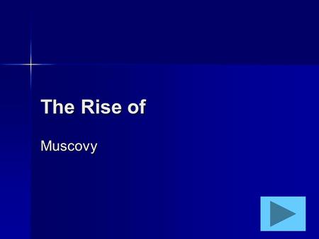 The Rise of Muscovy There are three traditional views of how the Muscovite state gained prominence, and what role the Mongols played. There are three.