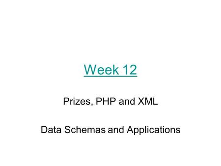 Week 12 Prizes, PHP and XML Data Schemas and Applications.