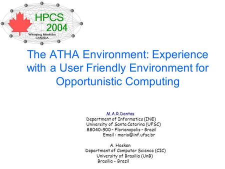 The ATHA Environment: Experience with a User Friendly Environment for Opportunistic Computing M.A.R.Dantas Department of Informatics (INE) University of.