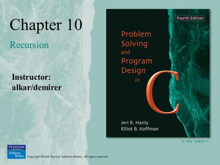 Chapter 10 Recursion Instructor: alkar/demirer. Copyright ©2004 Pearson Addison-Wesley. All rights reserved.10-2 Recursive Function recursive functionThe.