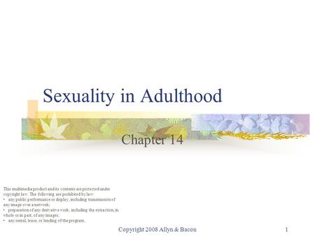 Copyright 2008 Allyn & Bacon1 Sexuality in Adulthood Chapter 14 This multimedia product and its contents are protected under copyright law. The following.