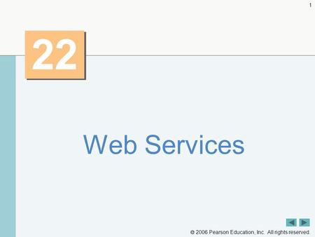  2006 Pearson Education, Inc. All rights reserved. 1 22 Web Services.