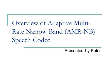 Overview of Adaptive Multi-Rate Narrow Band (AMR-NB) Speech Codec