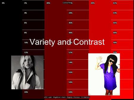 Variety and Contrast. What is va r ie t y? The use of juxtaposition to make you look at a certain part or make the entire piece more interesting. Variety.