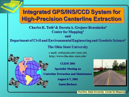 The Ohio State University Center for Mapping Charles K. Toth 1 & Dorota A. Grejner-Brzezinska 2 Center for Mapping 1 and Department of Civil and Environmental.