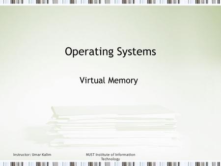 Instructor: Umar KalimNUST Institute of Information Technology Operating Systems Virtual Memory.