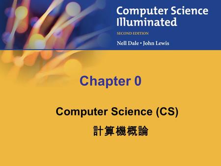 Chapter 0 Computer Science (CS) 計算機概論. 1-2 25 教學目標 瞭解現代電腦系統之發展歷程 瞭解電腦之元件、功能及組織架構 瞭解電腦如何表示資料及其處理方式 學習運用電腦來解決問題 認知成為一位電子資訊人才所需之基本條 件 認知進階電子資訊之相關領域.