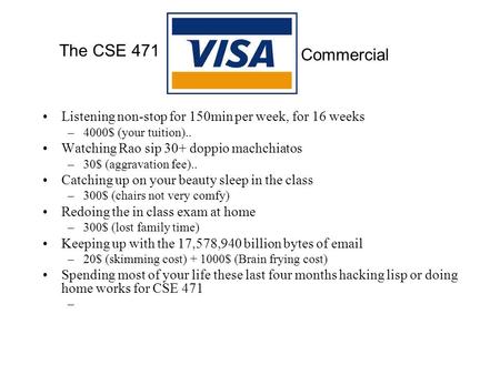 Listening non-stop for 150min per week, for 16 weeks –4000$ (your tuition).. Watching Rao sip 30+ doppio machchiatos –30$ (aggravation fee).. Catching.