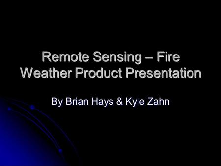 Remote Sensing – Fire Weather Product Presentation