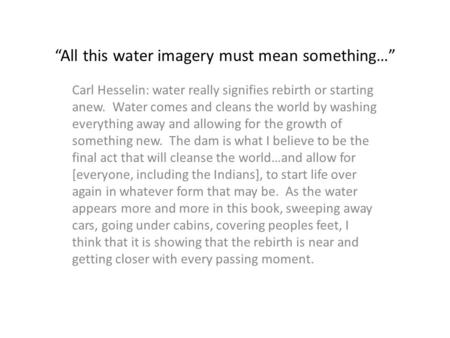 “All this water imagery must mean something…” Carl Hesselin: water really signifies rebirth or starting anew. Water comes and cleans the world by washing.