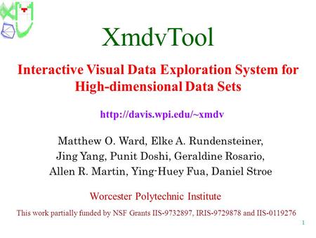 1 This work partially funded by NSF Grants IIS-9732897, IRIS-9729878 and IIS-0119276 Matthew O. Ward, Elke A. Rundensteiner, Jing Yang, Punit Doshi, Geraldine.