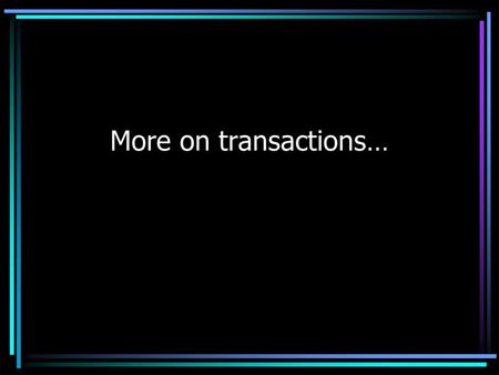 More on transactions…. Dealing with concurrency (OR: how to handle the pressure!) Locking Timestamp ordering Multiversion protocols Optimistic protocols.