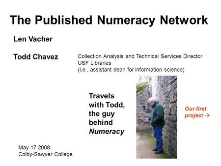 The Published Numeracy Network Len Vacher Todd Chavez Collection Analysis and Technical Services Director USF Libraries (i.e., assistant dean for information.