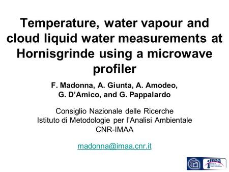 Temperature, water vapour and cloud liquid water measurements at Hornisgrinde using a microwave profiler F. Madonna, A. Giunta, A. Amodeo, G. D’Amico,