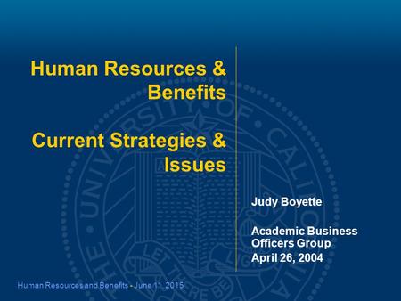 Human Resources and Benefits - June 11, 2015 Human Resources & Benefits Current Strategies & Issues Judy Boyette Academic Business Officers Group April.